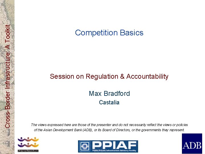 Cross-Border Infrastructure: A Toolkit Competition Basics Session on Regulation & Accountability Max Bradford Castalia