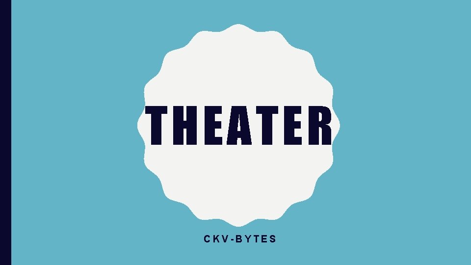 THEATER CKV-BYTES 