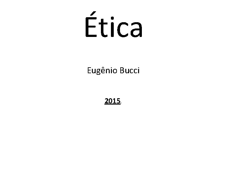 Ética Eugênio Bucci 2015. 