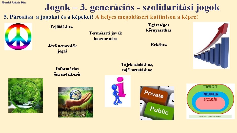 Maczkó András Pécs Jogok – 3. generációs - szolidaritási jogok 5. Párosítsa a jogokat