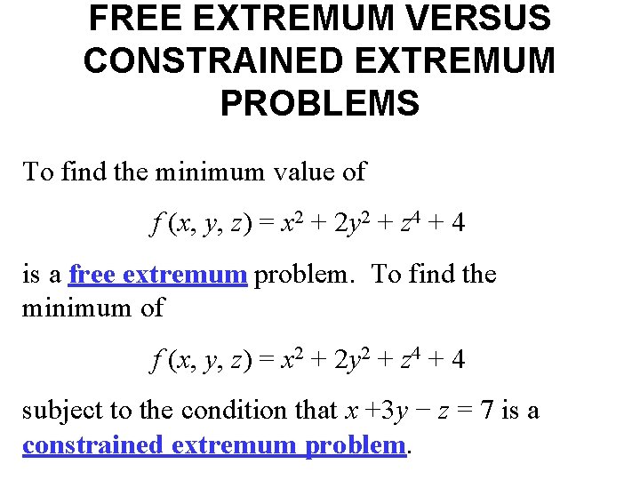 FREE EXTREMUM VERSUS CONSTRAINED EXTREMUM PROBLEMS To find the minimum value of f (x,
