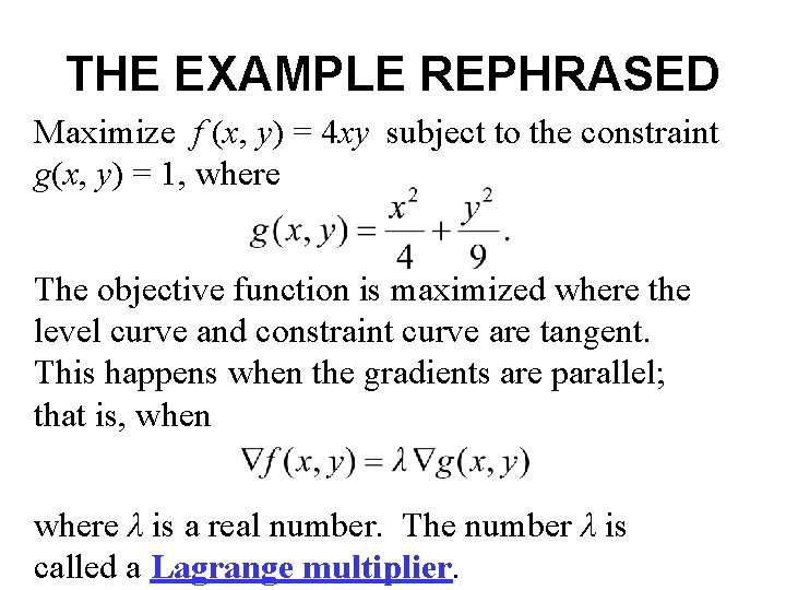 THE EXAMPLE REPHRASED Maximize f (x, y) = 4 xy subject to the constraint