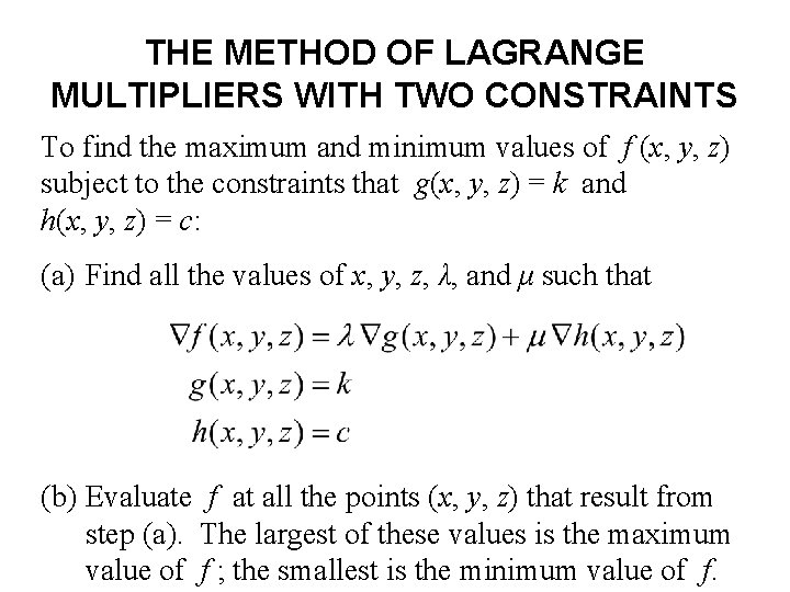 THE METHOD OF LAGRANGE MULTIPLIERS WITH TWO CONSTRAINTS To find the maximum and minimum