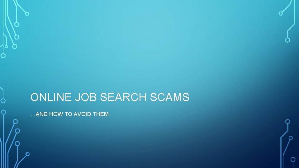ONLINE JOB SEARCH SCAMS …AND HOW TO AVOID THEM 