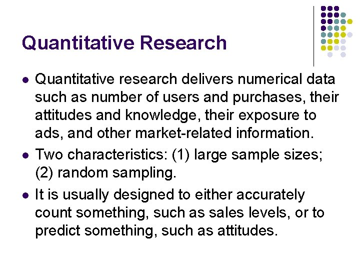 Quantitative Research l l l Quantitative research delivers numerical data such as number of