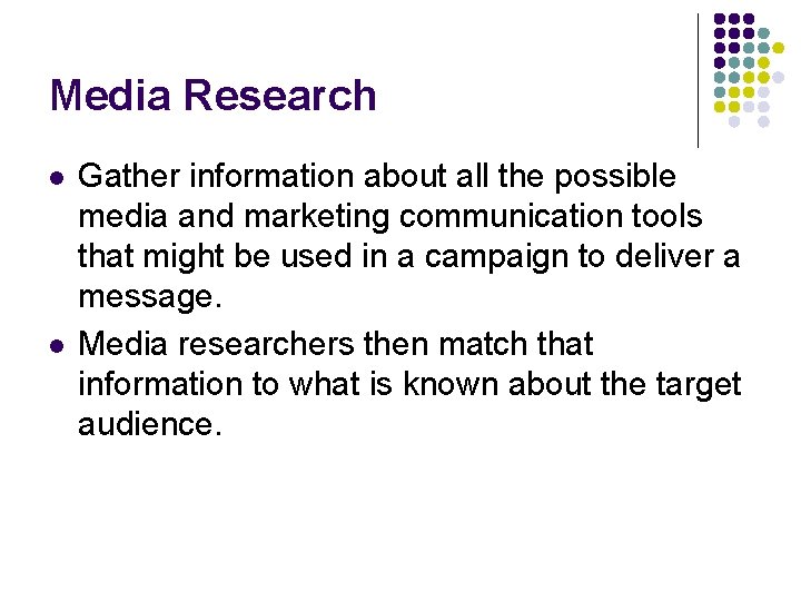 Media Research l l Gather information about all the possible media and marketing communication