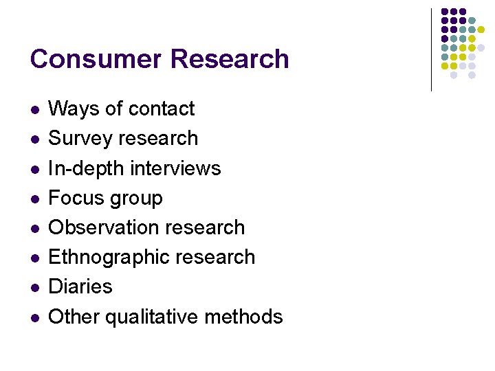 Consumer Research l l l l Ways of contact Survey research In-depth interviews Focus
