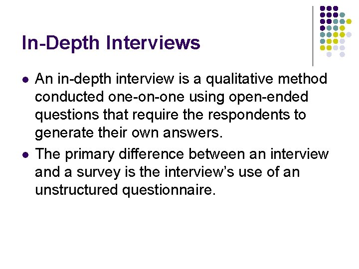 In-Depth Interviews l l An in-depth interview is a qualitative method conducted one-on-one using