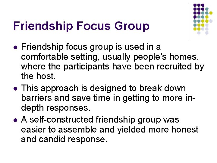 Friendship Focus Group l l l Friendship focus group is used in a comfortable