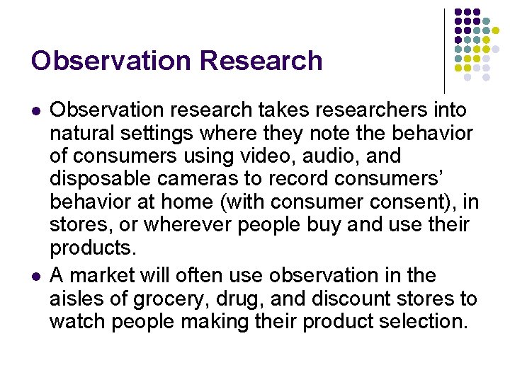 Observation Research l l Observation research takes researchers into natural settings where they note