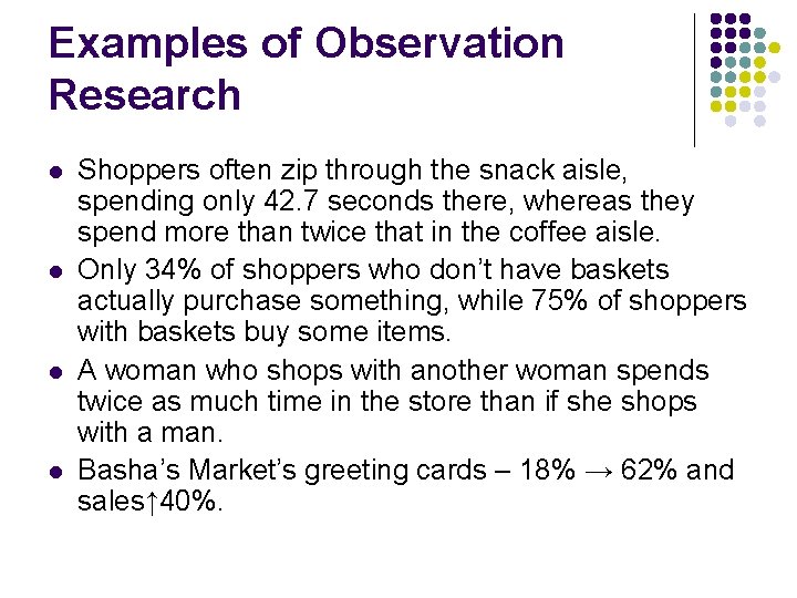 Examples of Observation Research l l Shoppers often zip through the snack aisle, spending