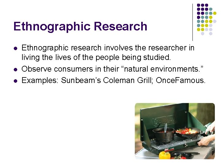 Ethnographic Research l l l Ethnographic research involves the researcher in living the lives