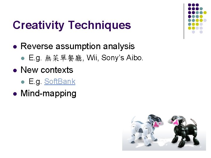 Creativity Techniques l Reverse assumption analysis l l New contexts l l E. g.