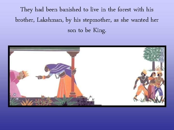 They had been banished to live in the forest with his brother, Lakshman, by