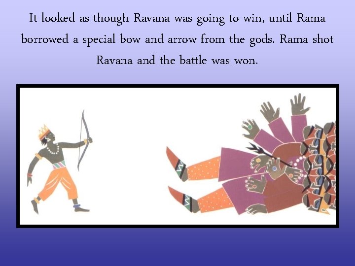 It looked as though Ravana was going to win, until Rama borrowed a special