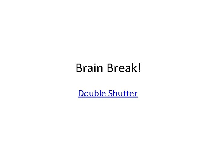 Brain Break! Double Shutter 