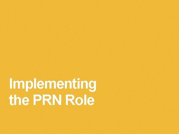 Implementing the PRN Role 
