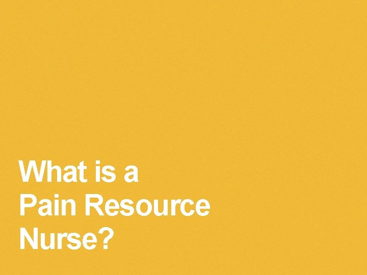 What is a Pain Resource Nurse? 