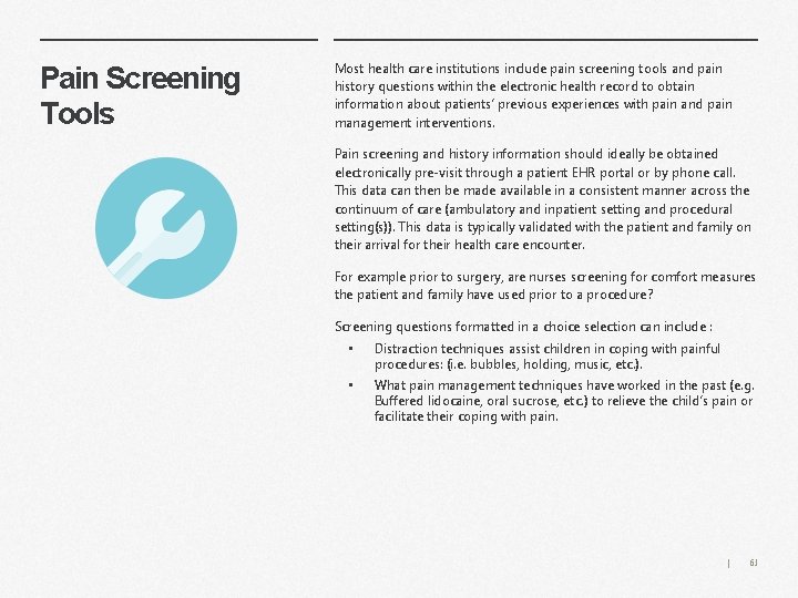 Pain Screening Tools Most health care institutions include pain screening tools and pain history