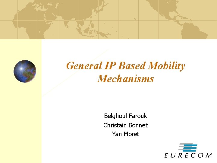 General IP Based Mobility Mechanisms Belghoul Farouk Christain Bonnet Yan Moret 
