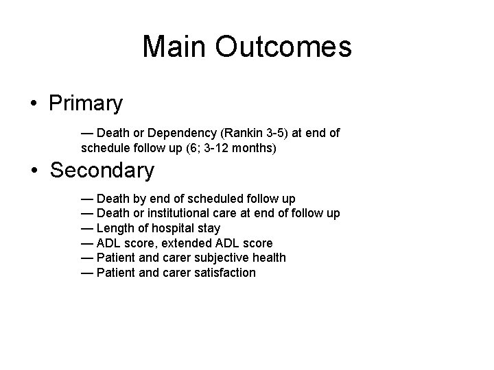 Main Outcomes • Primary — Death or Dependency (Rankin 3 -5) at end of Main Outcomes • Primary — Death or Dependency (Rankin 3 -5) at end of