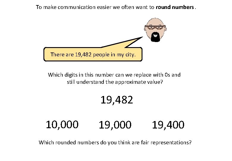 To make communication easier we often want to round numbers. There are 19, 482