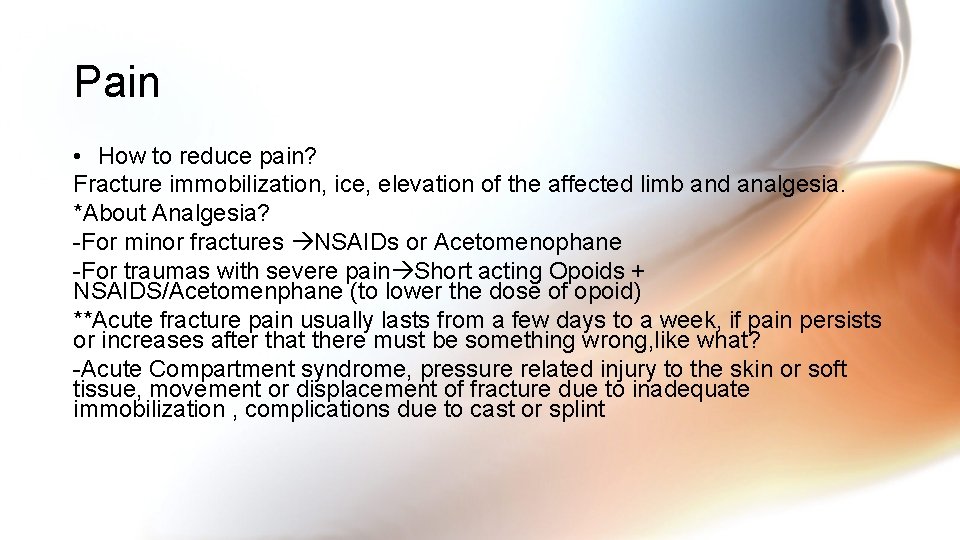 Pain • How to reduce pain? Fracture immobilization, ice, elevation of the affected limb