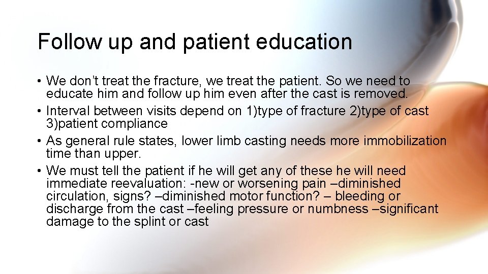 Follow up and patient education • We don’t treat the fracture, we treat the