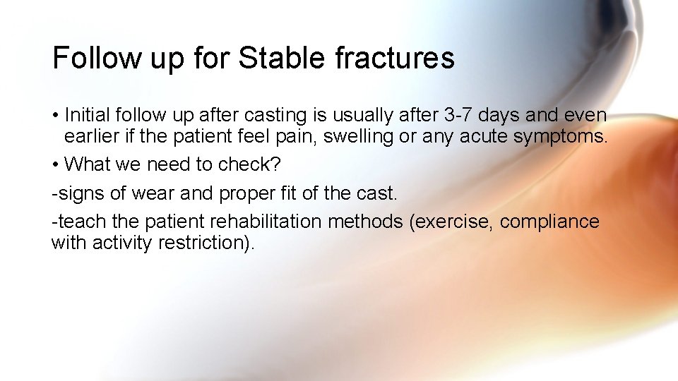 Follow up for Stable fractures • Initial follow up after casting is usually after