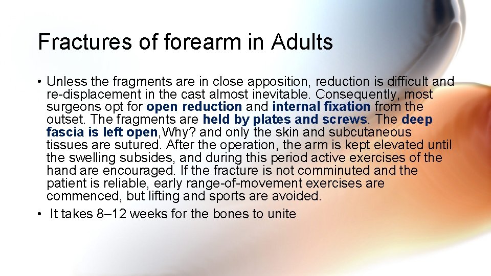 Fractures of forearm in Adults • Unless the fragments are in close apposition, reduction