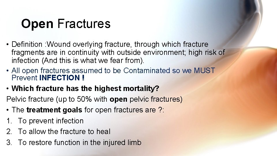 Open Fractures • Definition : Wound overlying fracture, through which fracture fragments are in