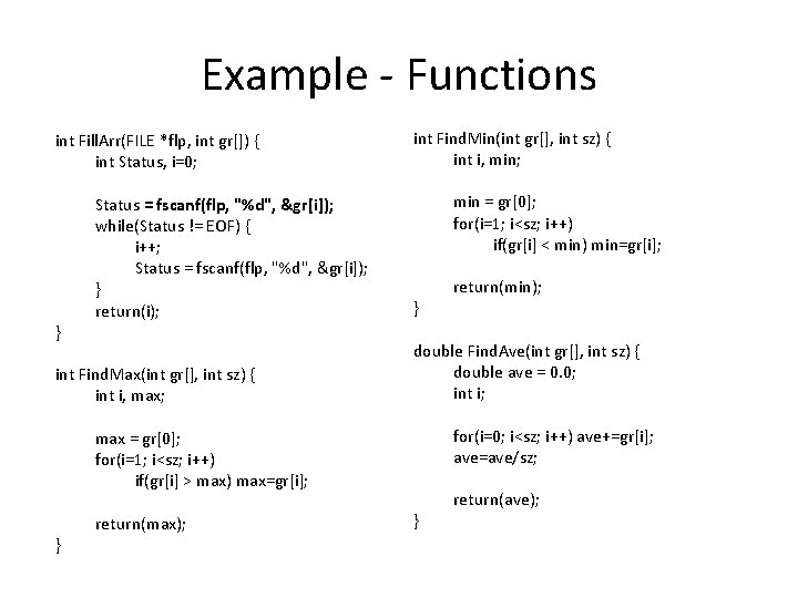 Example - Functions int Fill. Arr(FILE *flp, int gr[]) { int Status, i=0; }