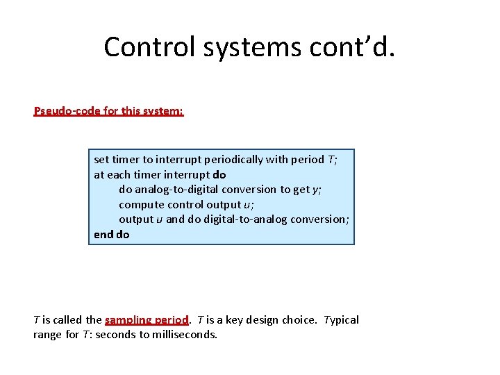 Control systems cont’d. Pseudo-code for this system: set timer to interrupt periodically with period
