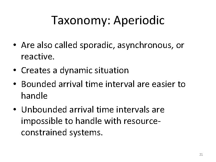 Taxonomy: Aperiodic • Are also called sporadic, asynchronous, or reactive. • Creates a dynamic