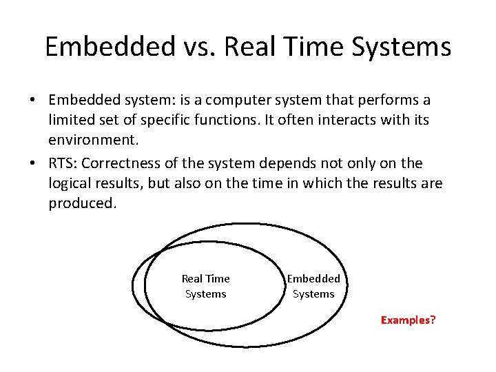 Embedded vs. Real Time Systems • Embedded system: is a computer system that performs
