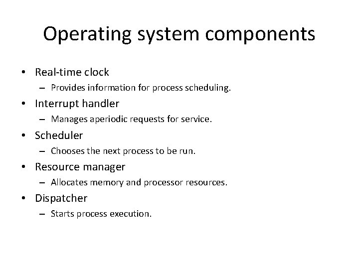 Operating system components • Real-time clock – Provides information for process scheduling. • Interrupt