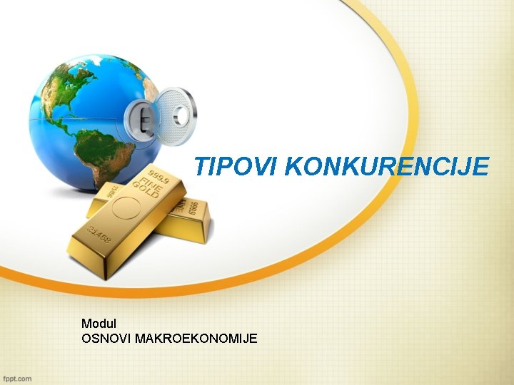 TIPOVI KONKURENCIJE Modul OSNOVI MAKROEKONOMIJE 