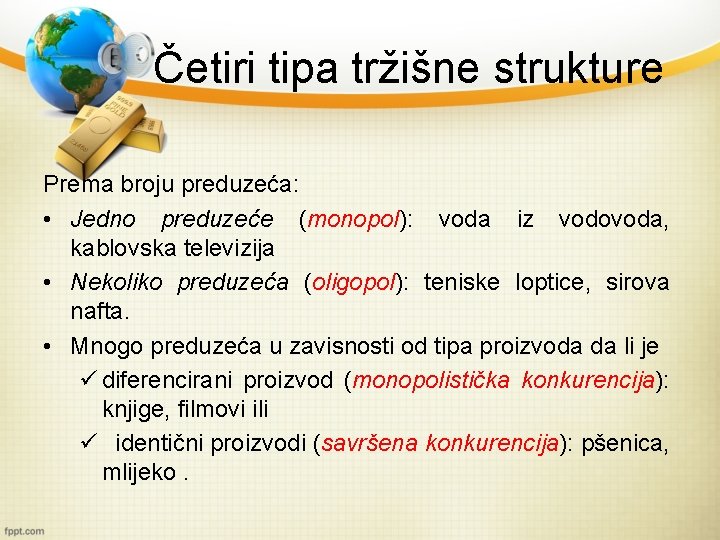 Četiri tipa tržišne strukture Prema broju preduzeća: • Jedno preduzeće (monopol): voda iz vodovoda,