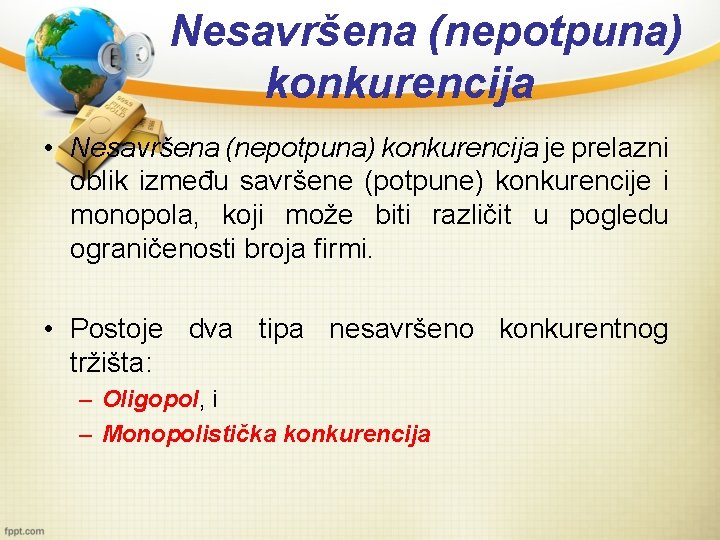 Nesavršena (nepotpuna) konkurencija • Nesavršena (nepotpuna) konkurencija je prelazni oblik između savršene (potpune) konkurencije