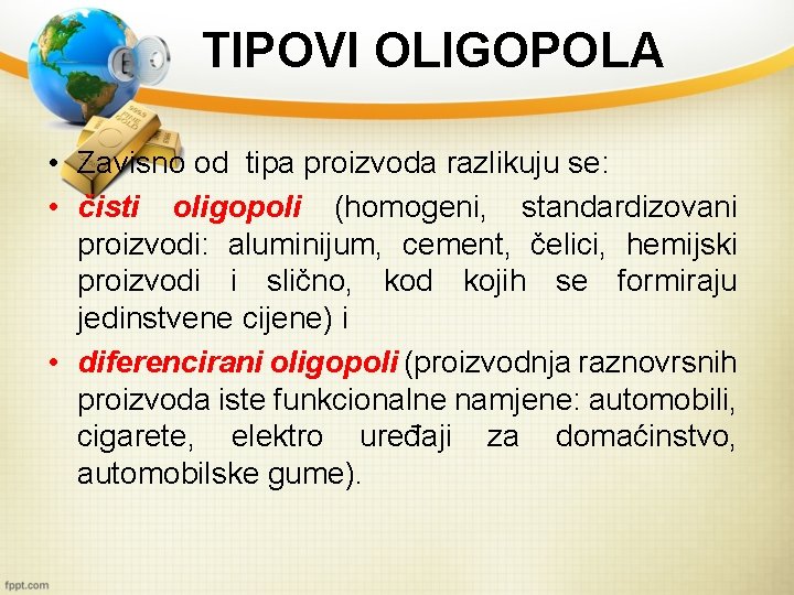 TIPOVI OLIGOPOLA • Zavisno od tipa proizvoda razlikuju se: • čisti oligopoli (homogeni, standardizovani