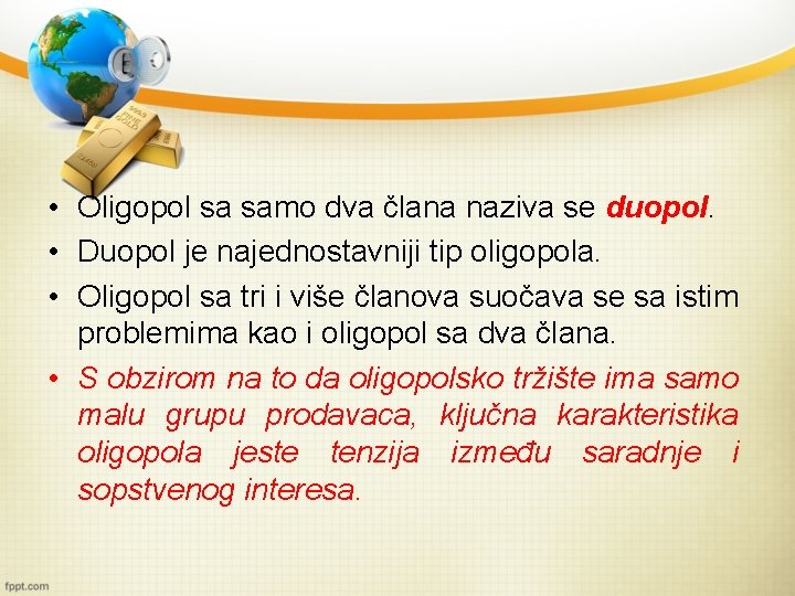  • Oligopol sa samo dva člana naziva se duopol. • Duopol je najednostavniji