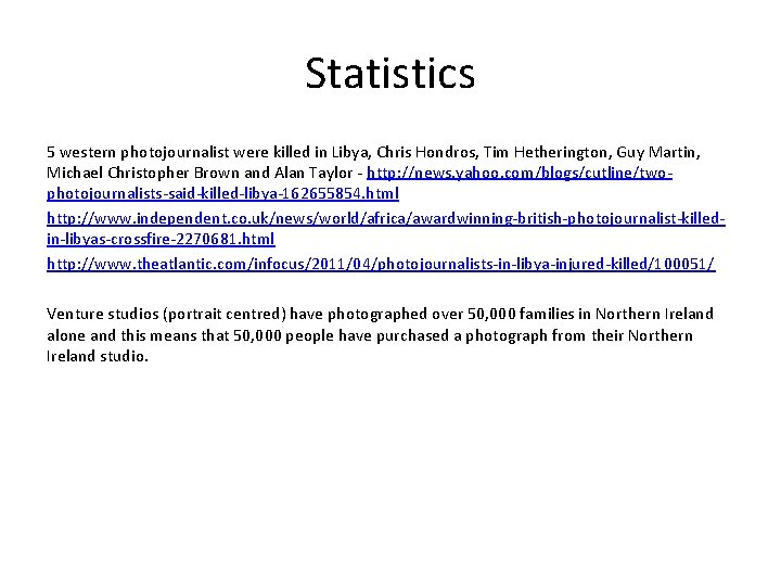 Statistics 5 western photojournalist were killed in Libya, Chris Hondros, Tim Hetherington, Guy Martin,