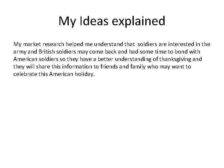 My Ideas explained My market research helped me understand that soldiers are interested in