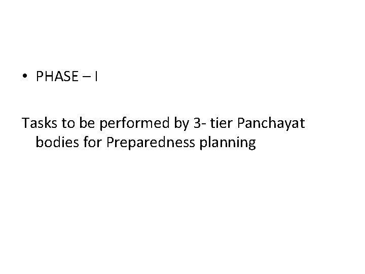  • PHASE – I Tasks to be performed by 3 - tier Panchayat