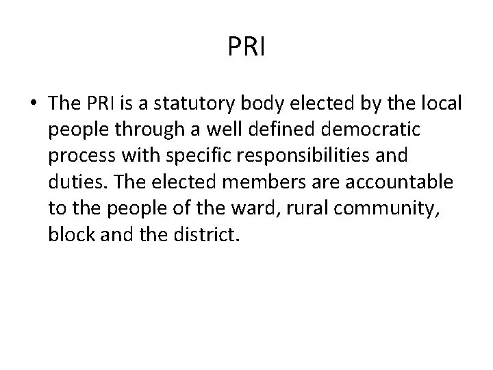 PRI • The PRI is a statutory body elected by the local people through
