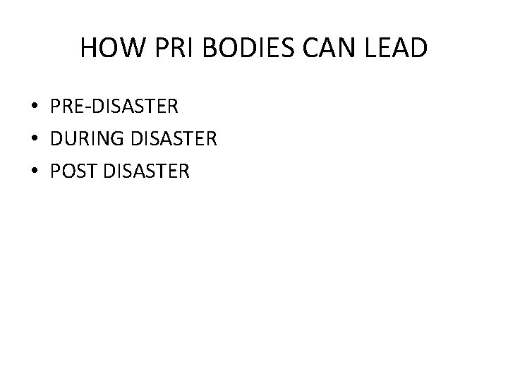 HOW PRI BODIES CAN LEAD • PRE-DISASTER • DURING DISASTER • POST DISASTER 