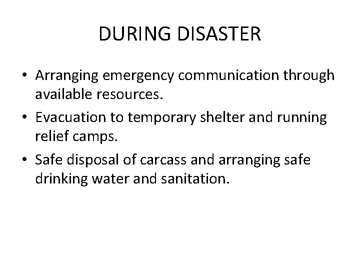 DURING DISASTER • Arranging emergency communication through available resources. • Evacuation to temporary shelter