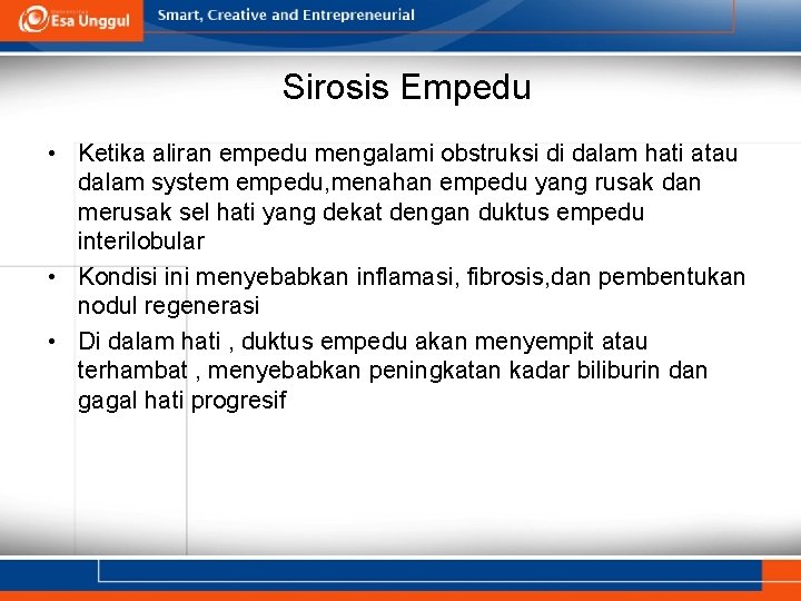 Sirosis Empedu • Ketika aliran empedu mengalami obstruksi di dalam hati atau dalam system