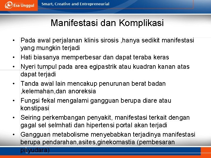 Manifestasi dan Komplikasi • Pada awal perjalanan klinis sirosis , hanya sedikit manifestasi yang