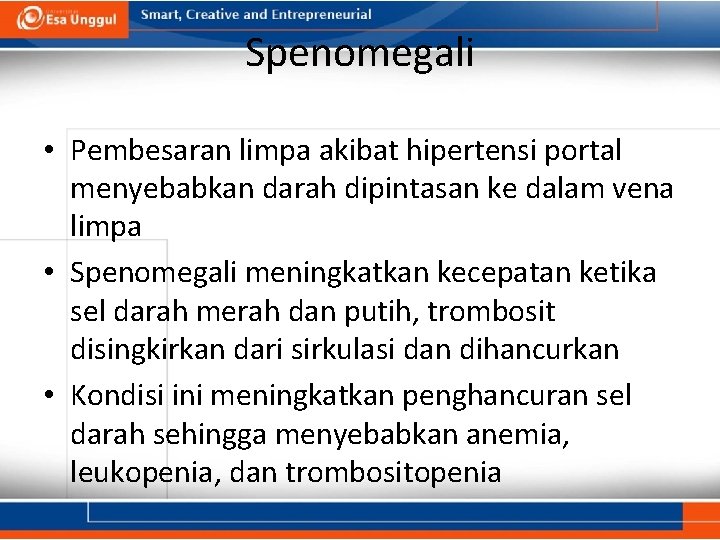 Spenomegali • Pembesaran limpa akibat hipertensi portal menyebabkan darah dipintasan ke dalam vena limpa